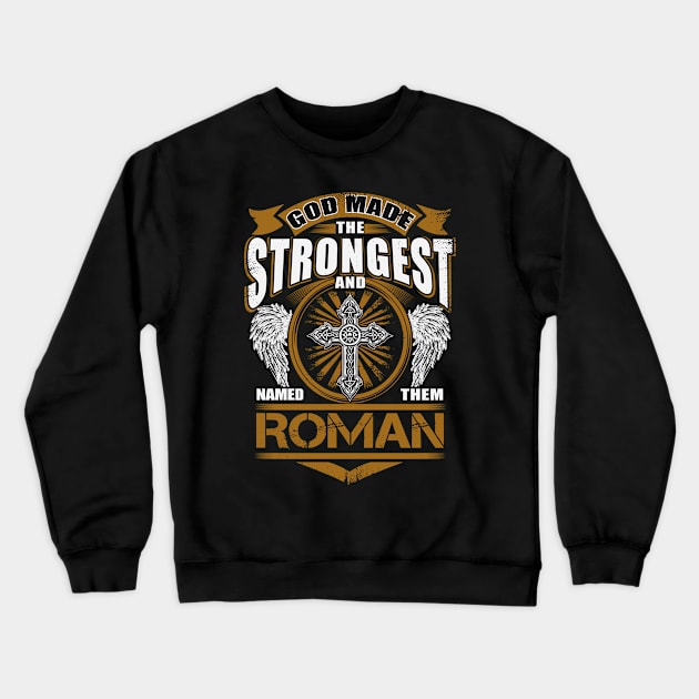 Roman Name T Shirt - God Found Strongest And Named Them Roman Gift Item Crewneck Sweatshirt by reelingduvet